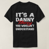 It's A Danny Thing You Wouldn't Understand Funny D T-shirt (Design voorkant)