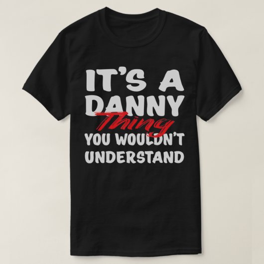 It's A Danny Thing You Wouldn't Understand Funny D T-shirt (Design voorkant)