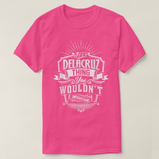 It's A DELACRUZ Thing You Wouldn't Understand Fami T-shirt (Design voorkant)