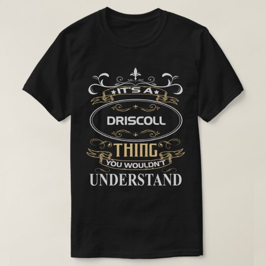 It's A Driscoll Thing You Wouldn't Understand T-shirt (Design voorkant)