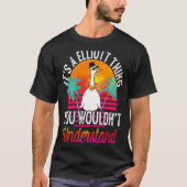 It's A Elliott Thing You Wouldn't Understand  Elli T-shirt (Voorkant)