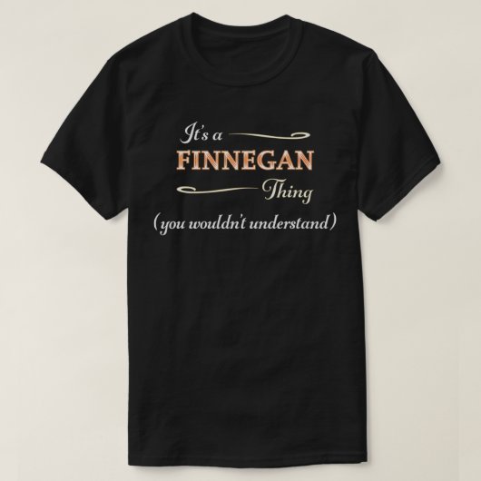 It's a FINNEGAN Thing, You Wouldn't Understand Na T-shirt (Design voorkant)