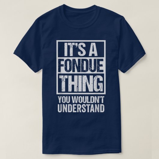 Its A Fondue Thing You Wouldnt Understand Switzerl T-shirt (Design voorkant)