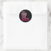 It's A Foo Thing You Wouldn't Understand Foo  Ronde Sticker (Tas)