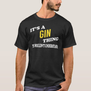 It's a GIN Thing You Wouldn't Understand T-shirt