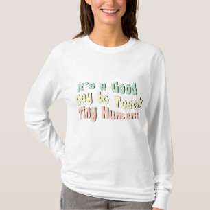 Its A Good Day For teach tiny humans Teacher Life  T-shirt