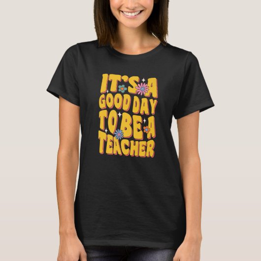 It's A Good Day To Be A Teacher Teach Educate Insp T-shirt (Voorkant)