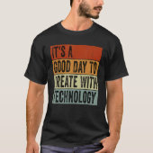 It's A Good Day To Create With Technology  Groovy  T-shirt (Voorkant)