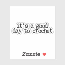 It's A Good Day To Crochet Hook and Yarn Sticker