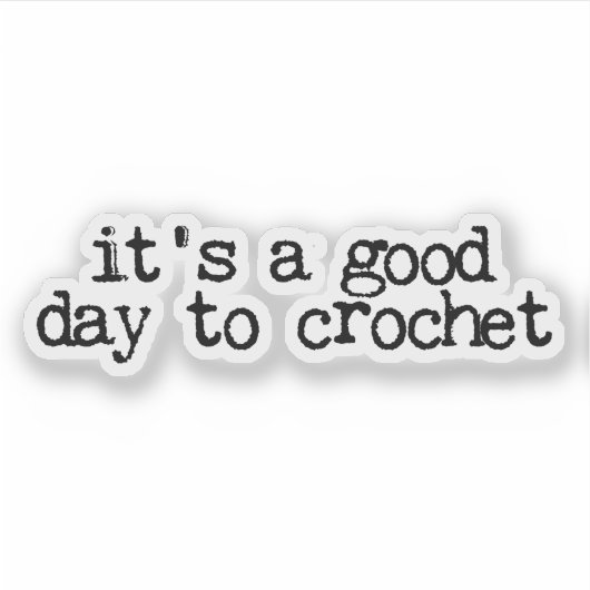 It's A Good Day To Crochet Hook and Yarn Sticker (Voorkant)