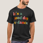It'S A Good Day To Dance Funny Dance Teacher Danci T-shirt (Voorkant)