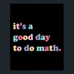 Its A Good Day To Do Math For Teachers Byck To Sch Poster<br><div class="desc">Its A Good Day To Do Math For Teachers Byck To School</div>