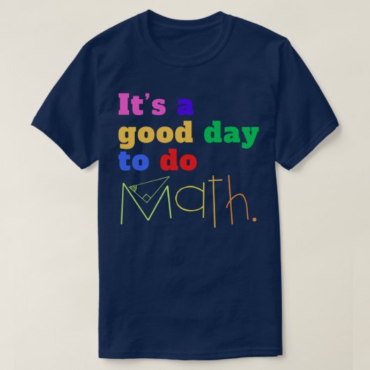 Its A Good Day To Do Math T-shirt (Design voorkant)