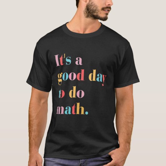 Its A Good Day To Do Math T-shirt (Voorkant)
