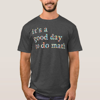 Its A Good Day To Do Math T-shirt