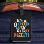 It's A Good Day to Do Math Teacher Inspirational Bagagelabel<br><div class="desc">It's A Good Day to Do Math Teacher Inspirational</div>