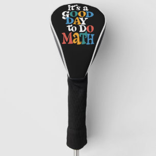 It's A Good Day to Do Math Teacher Inspirational Golfheadcover