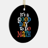 It's A Good Day to Do Math Teacher Inspirational Keramisch Ornament (Rechts)