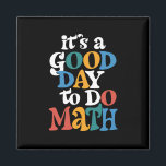 It's A Good Day to Do Math Teacher Inspirational Magneet<br><div class="desc">It's A Good Day to Do Math Teacher Inspirational</div>