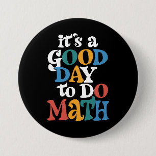 It's A Good Day to Do Math Teacher Inspirational Ronde Button 7,6 Cm