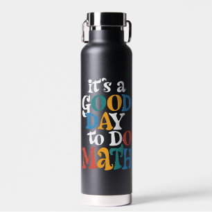 It's A Good Day to Do Math Teacher Inspirational Waterfles