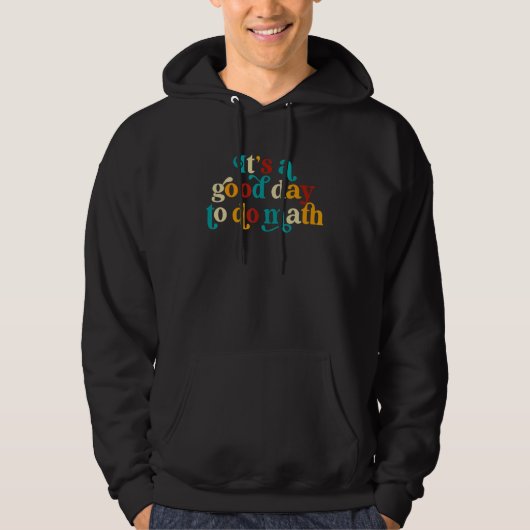 It's a Good Day To Do Math Teacher Nerd Mathemati Hoodie (Voorkant)
