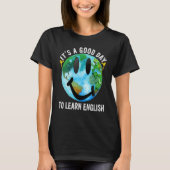 It's A Good Day To Learn English Esl Teacher Engli T-shirt (Voorkant)
