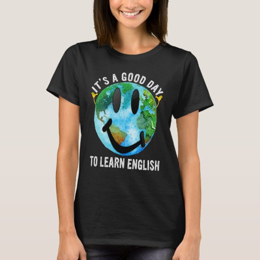 It's A Good Day To Learn English Esl Teacher Engli T-shirt (Voorkant)