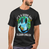 It's A Good Day To Learn English Esl Teacher Engli T-shirt (Voorkant)