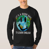 It's A Good Day To Learn English Esl Teacher Engli T-shirt (Voorkant)