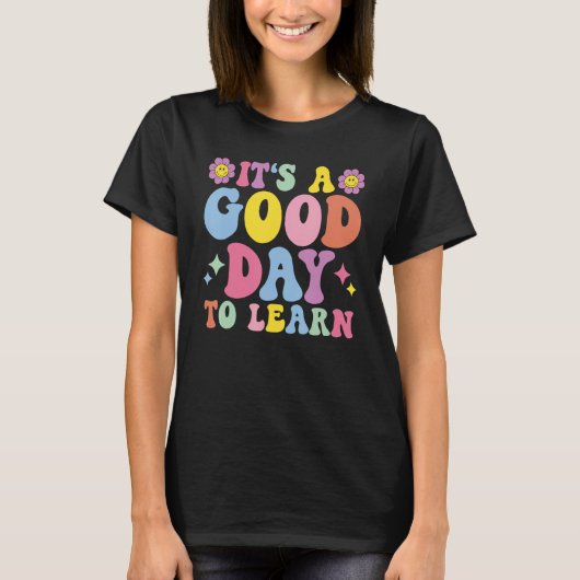 It's A Good Day To Learn Inspirational Teacher Day T-shirt (Voorkant)