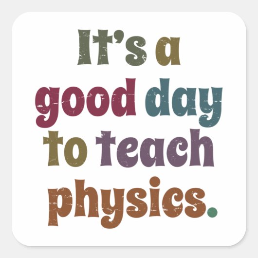 It's A Good Day To Teach Physics Science Teacher Vierkante Sticker (Voorkant)