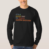 It's A Good Day To Teach Professor Marine Biology  T-shirt (Voorkant)