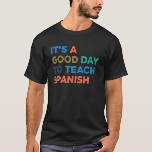 It's A Good Day To Teach Professor Spanish Teacher T-shirt (Voorkant)