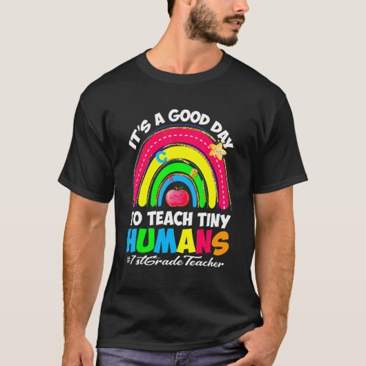 It's a Good Day to Teach Tiny Humans 1st Grade T T-shirt (Voorkant)