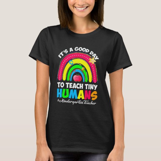 It's a Good Day to Teach Tiny Humans Kindergarten T-shirt (Voorkant)