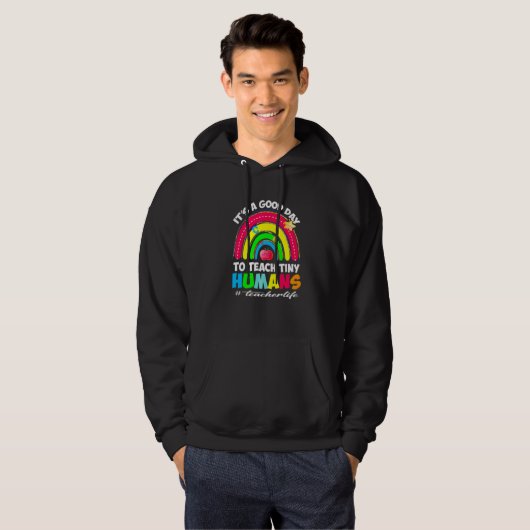 It's a Good Day to Teach Tiny Humans Teacher life Hoodie (Voorkant volledig)