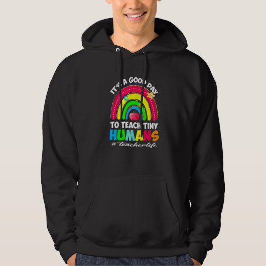It's a Good Day to Teach Tiny Humans Teacher life  Hoodie (Voorkant)