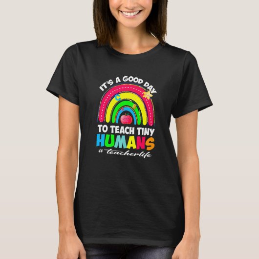 It's a Good Day to Teach Tiny Humans Teacher life  T-shirt (Voorkant)