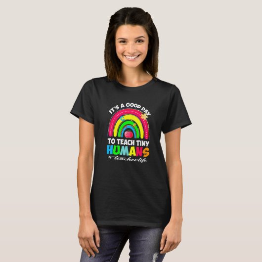 It's a Good Day to Teach Tiny Humans Teacher life  T-shirt (Voorkant volledig)