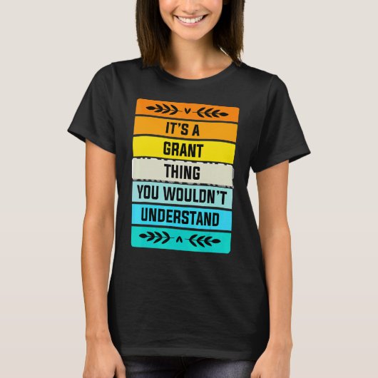 It's A Grant Thing You Wouldn't Understand T-shirt (Voorkant)