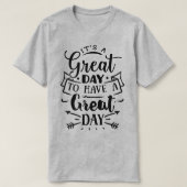 It's a great day to have a great day t-shirt (Design voorkant)