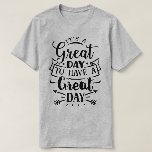 It's a great day to have a great day t-shirt (Design voorkant)