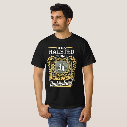 It's A Halsted Thing You Couldn't Understand T-shirt (Voorkant volledig)