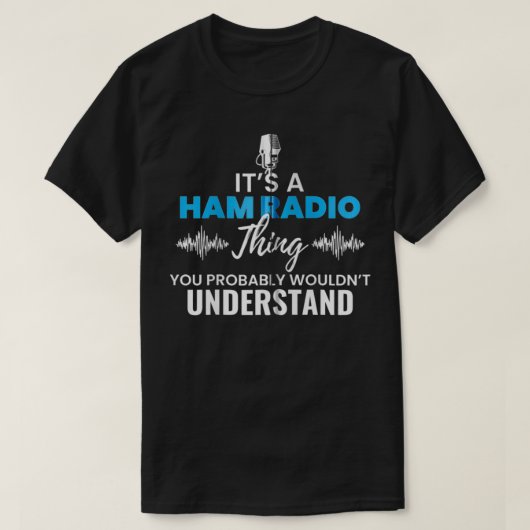 It's A Ham Radio Things You Wouldn't Understand Gi T-shirt (Design voorkant)
