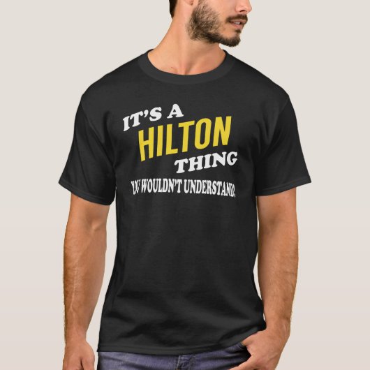 It's a HILTON Thing You Wouldn't Understand T-shirt (Voorkant)