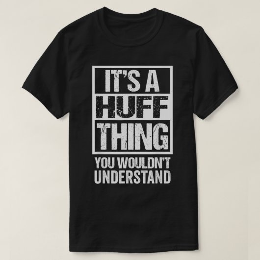 It's A Huff Thing You Wouldn't Understand Surname  T-shirt (Design voorkant)