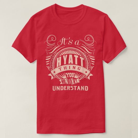 It's a HYATT thing you wouldn't understand Gifts  T-shirt (Design voorkant)