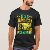 It's A Jamaican Thing Yuh Nah Guh Understand Jamai T-shirt (Voorkant)