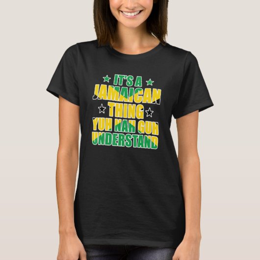 It's a Jamaican Thing Yuh Nah Guh Understand Jamai T-shirt (Voorkant)